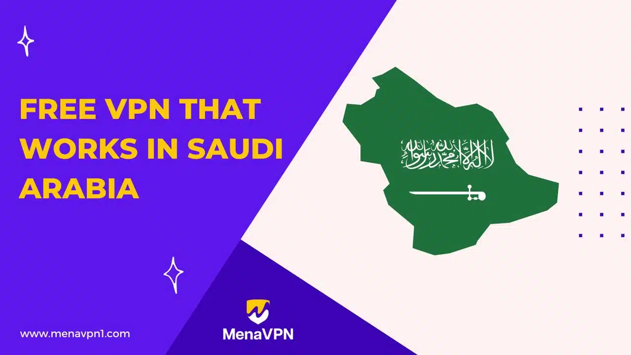 Free VPN that works in Saudi Arabia